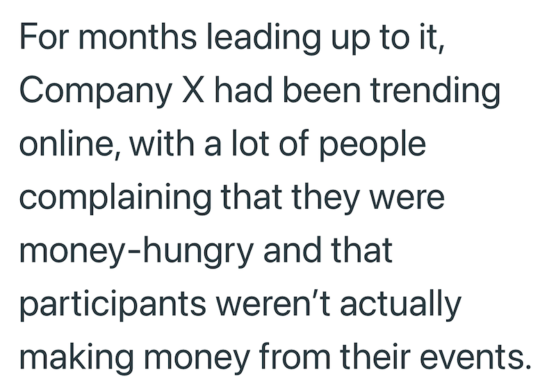 For months leading up to it, Company X had been trending online, with a lot of people complaining that they were money-hungry and that participants weren't actually making money from their events.