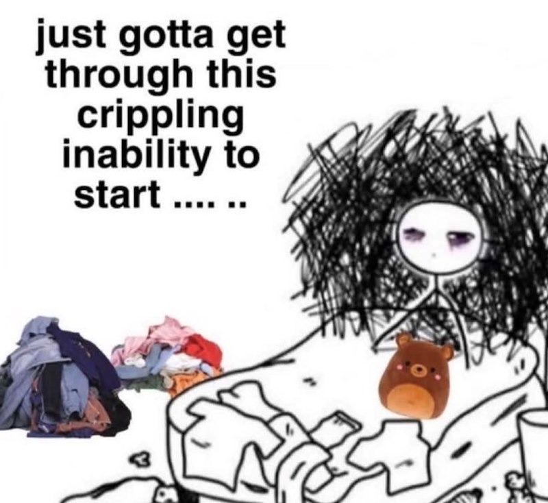 just gotta get through this crippling inability to start ......