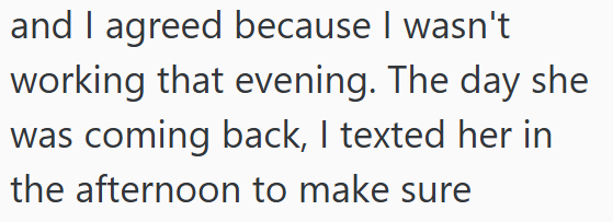 and I agreed because I wasn't working that evening. The day she was coming back, I texted her in the afternoon to make sure