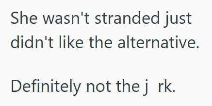 She wasn't stranded just didn't like the alternative. Definitely not the j rk.