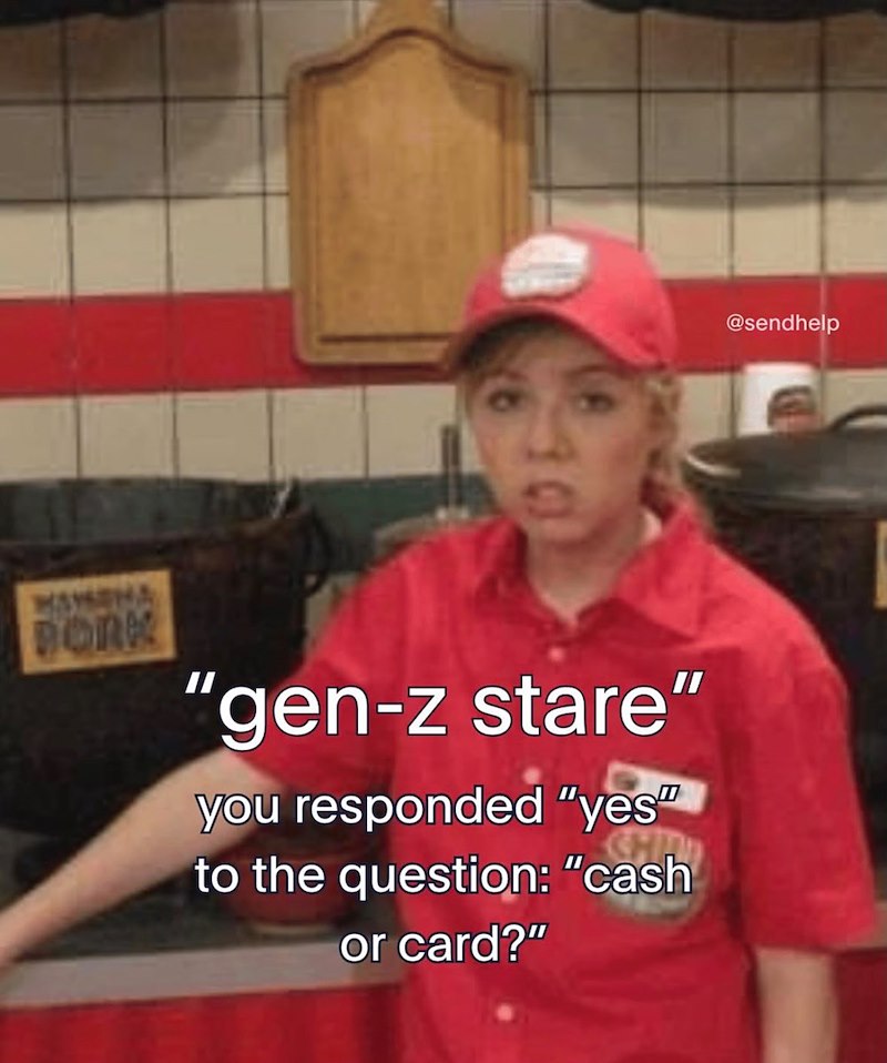 BORK "gen-z stare" you responded "yes" to the question: "cash or card?" @sendhelp