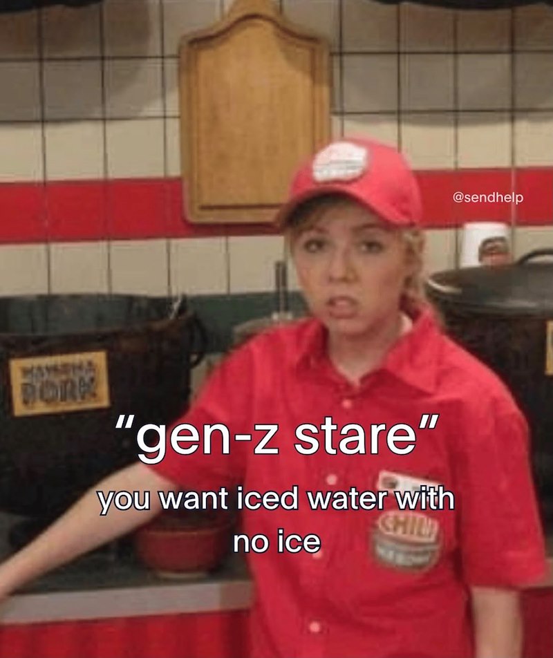 BORK "gen-z stare" you want iced water with CHIL no ice @sendhelp