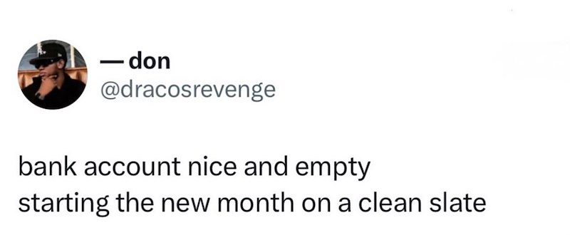 - don @dracosrevenge bank account nice and empty starting the new month on a clean slate