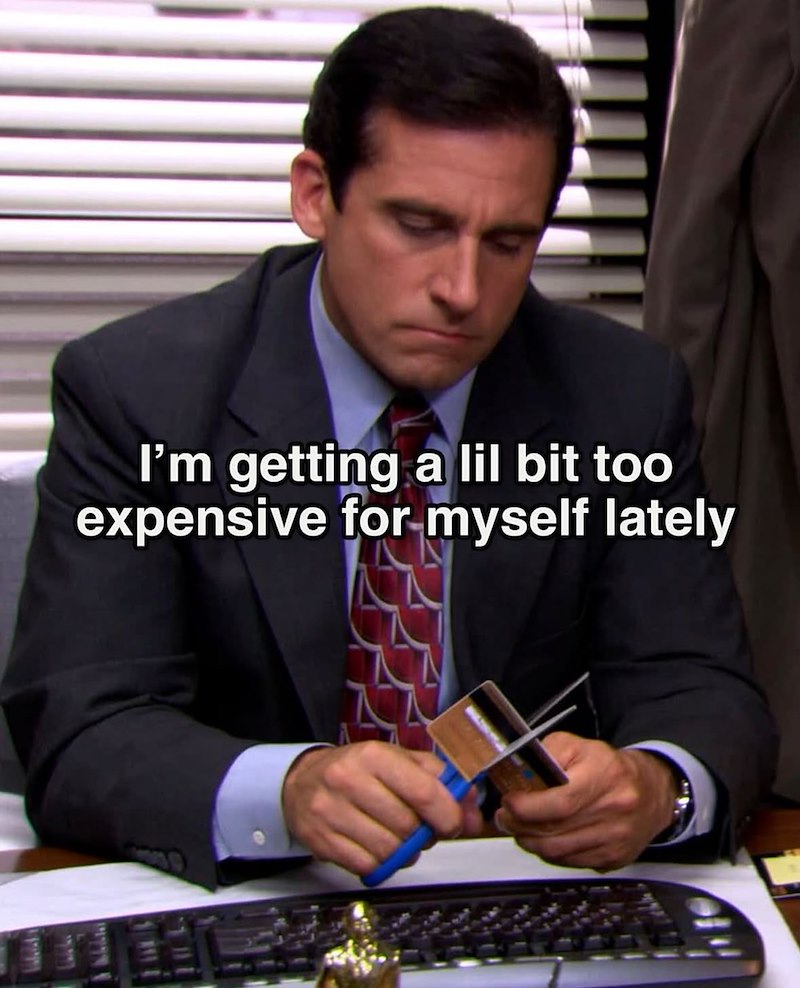 I'm getting a lil bit too expensive for myself lately