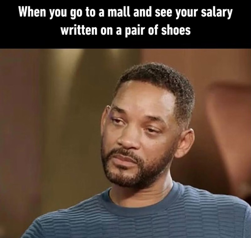 When you go to a mall and see your salary written on a pair of shoes