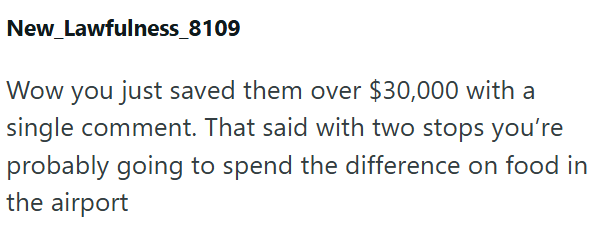 New_Lawfulness_8109 Wow you just saved them over $30,000 with a single comment. That said with two stops you're probably going to spend the difference on food in the airport