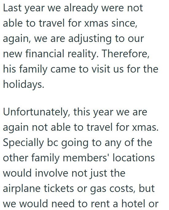 Last year we already were not able to travel for xmas since, again, we are adjusting to our new financial reality. Therefore, his family came to visit us for the holidays. Unfortunately, this year we are again not able to travel for xmas. Specially bc going to any of the other family members' locations would involve not just the airplane tickets or gas costs, but we would need to rent a hotel or