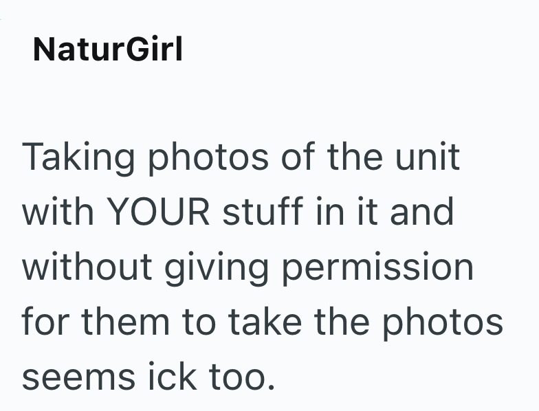 NaturGirl Taking photos of the unit with YOUR stuff in it and without giving permission for them to take the photos seems ick too.