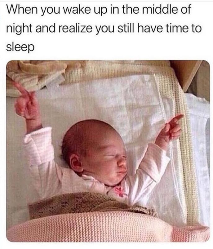 When you wake up in the middle of night and realize you still have time to sleep