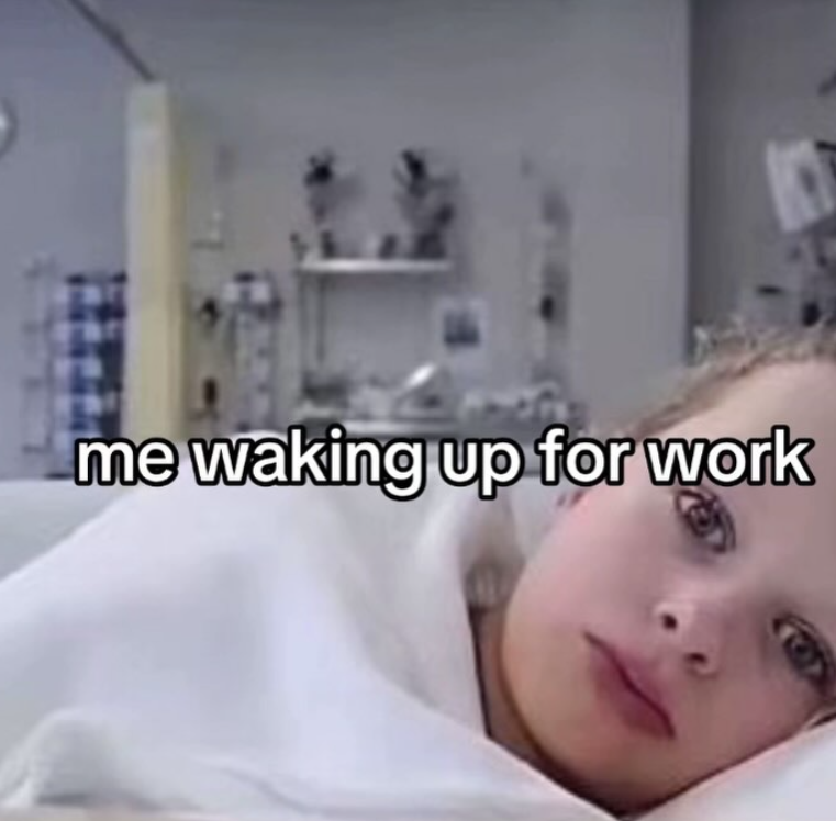 me waking up for work