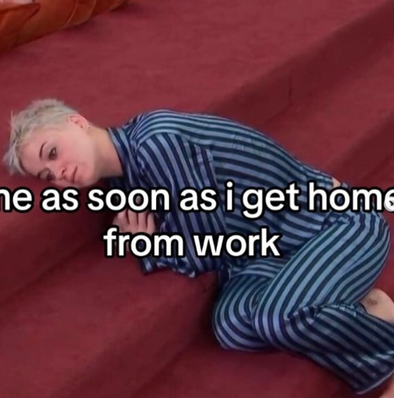 me as soon as i get home from work