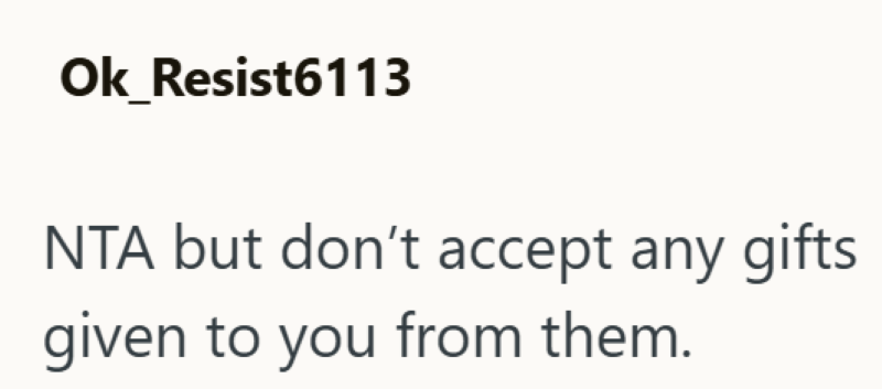 Ok_Resist6113 NTA but don't accept any gifts given to you from them.