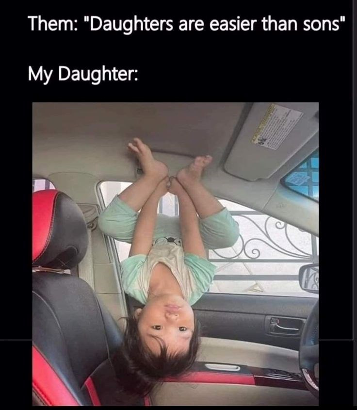Them: "Daughters are easier than sons" My Daughter:
