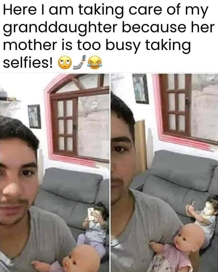 Here I am taking care of my granddaughter because her mother is too busy taking selfies!