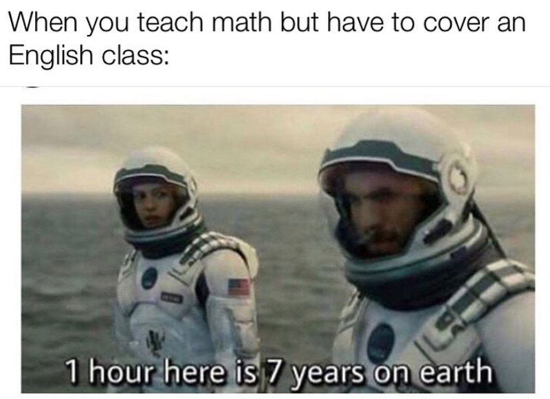 When you teach math but have to cover an English class: 1 hour here is 7 years on earth