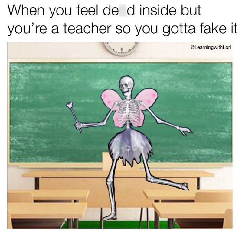 When you feel de d inside but you're a teacher so you gotta fake it @LearningwithLori