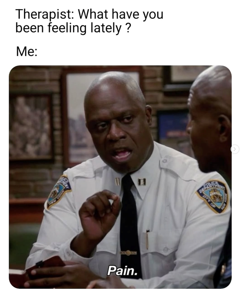 Therapist: What have you been feeling lately? Me: 11 Pain. CITY OF