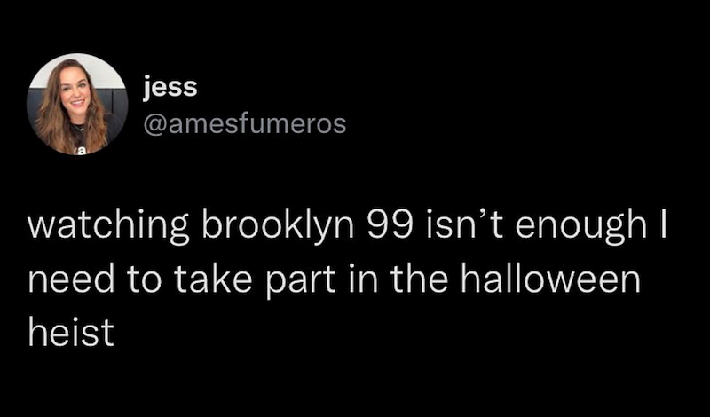 jess @amesfumeros watching brooklyn 99 isn't enough I need to take part in the halloween heist
