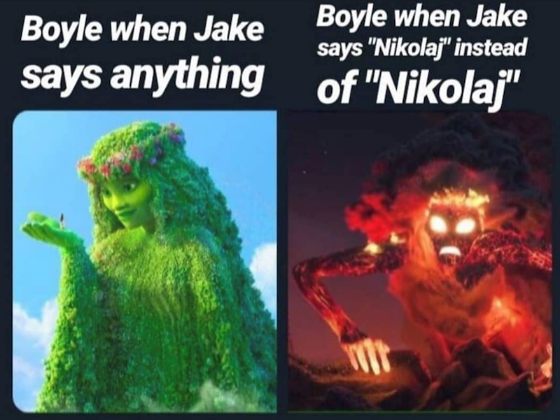 Boyle when Jake Boyle when Jake says "Nikolaj" instead says anything of "Nikolaj"