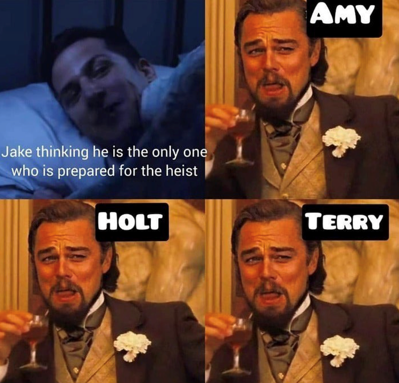 Jake thinking he is the only one who is prepared for the heist HOLT AMY TERRY