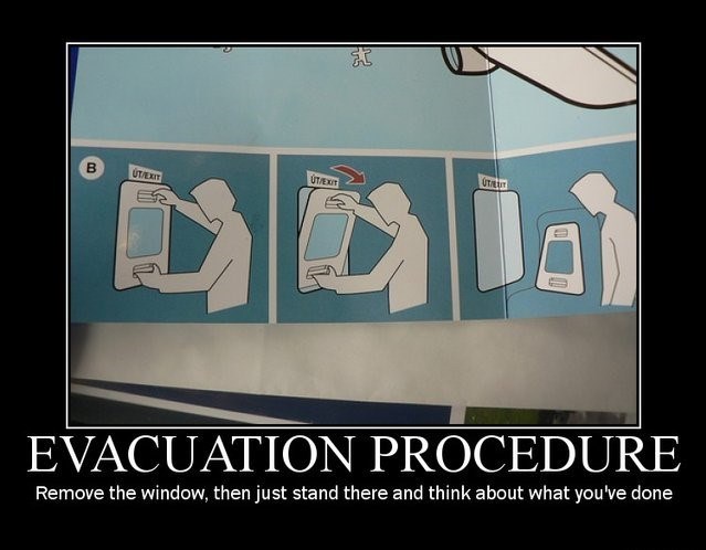 B UT/EXIT مي hnb UT/EXIT UTT EVACUATION PROCEDURE Remove the window, then just stand there and think about what you've done
