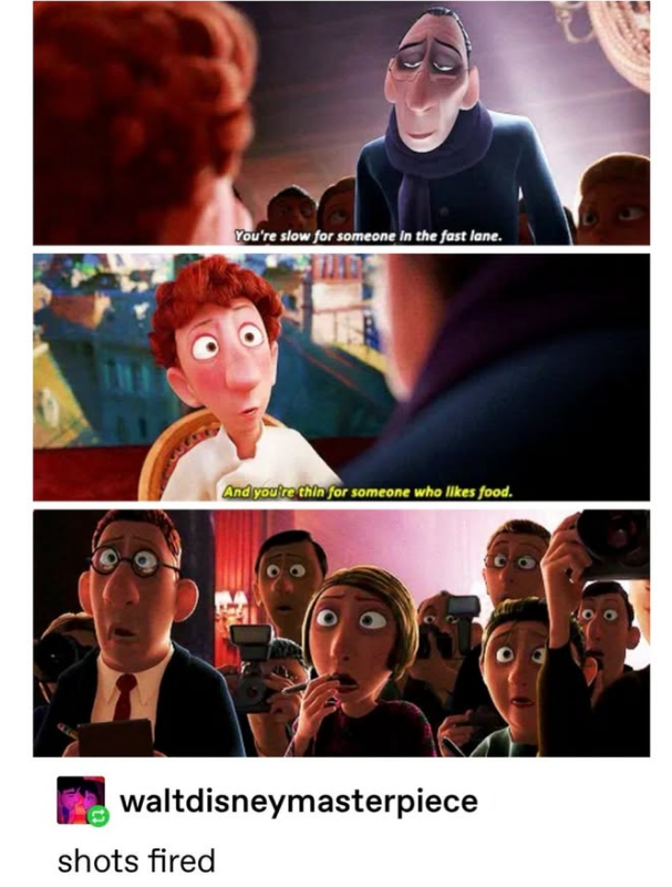You're slow for someone in the fast lane. And you're thin for someone who likes food. waltdisneymasterpiece shots fired