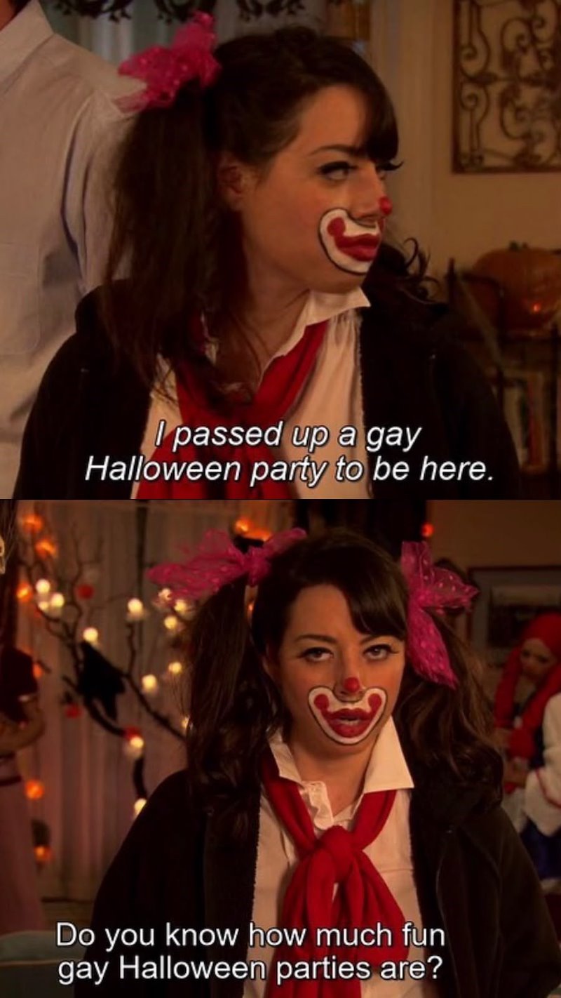 I passed up a gay Halloween party to be here. Do you know how much fun gay Halloween parties are?