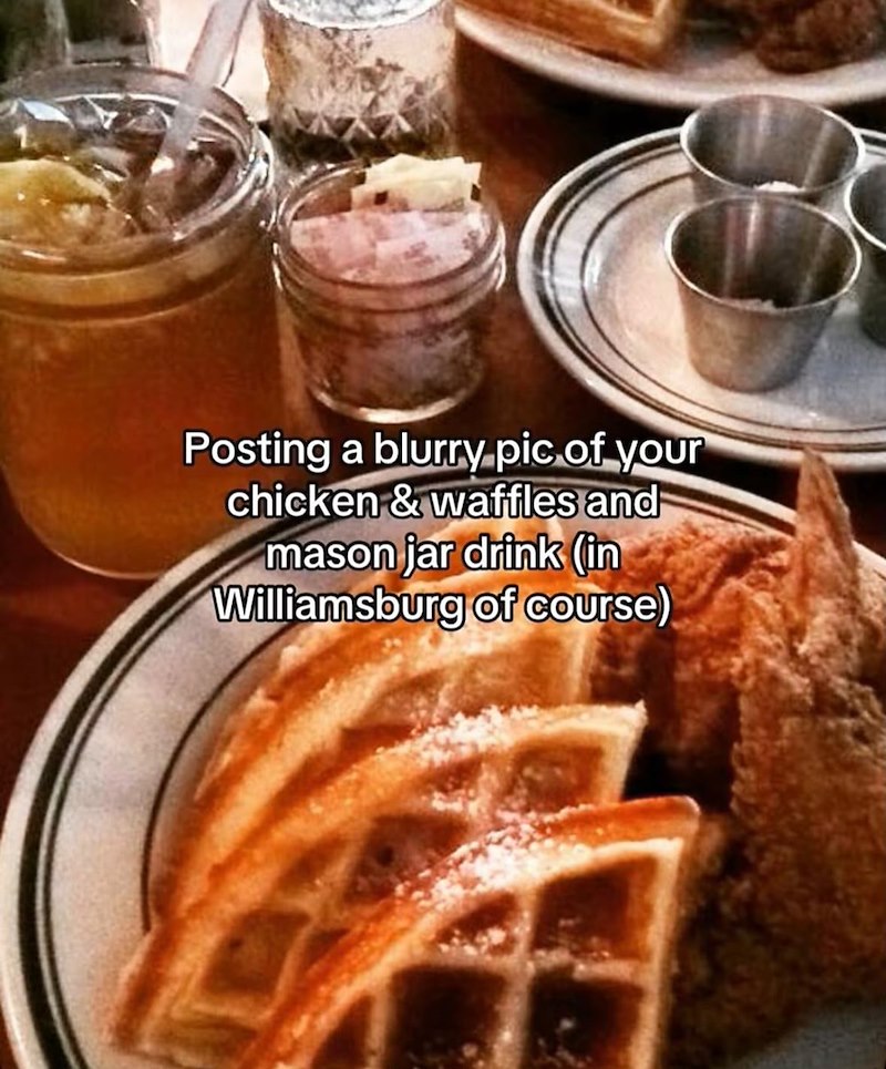 Posting a blurry pic of your chicken & waffles and mason jar drink (in Williamsburg of course)