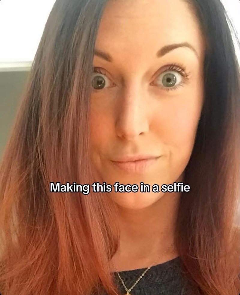 Making this face in a selfie