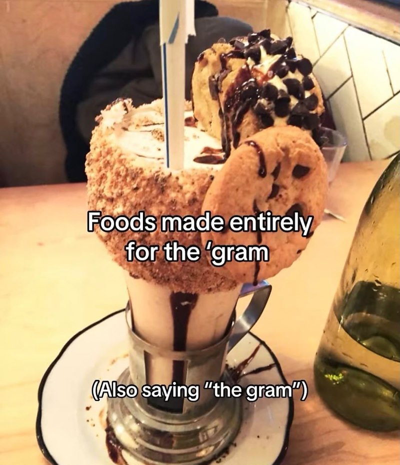 Foods made entirely for the 'gram (Also saying "the gram")