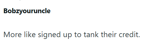 Bobzyouruncle More like signed up to tank their credit.