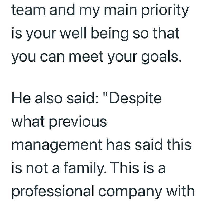team and my main priority is your well being so that you can meet your goals. He also said: "Despite what previous management has said this is not a family. This is a professional company with