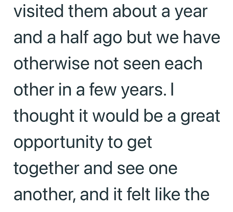 visited them about a year and a half ago but we have otherwise not seen each. other in a few years. I thought it would be a great opportunity to get together and see one another, and it felt like the