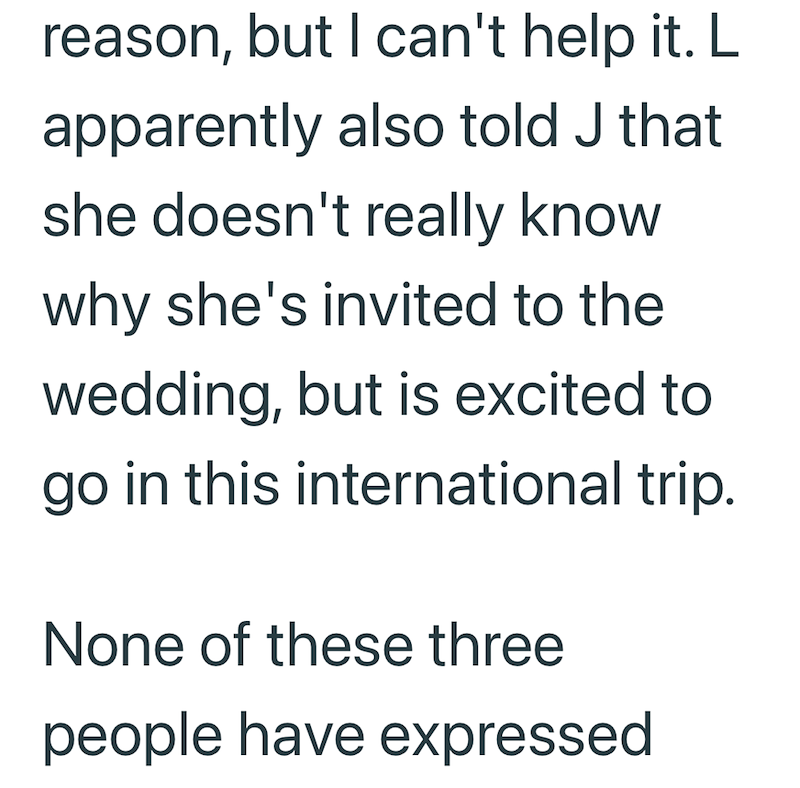 reason, but I can't help it. L apparently also told J that she doesn't really know why she's invited to the wedding, but is excited to go in this international trip. None of these three people have expressed