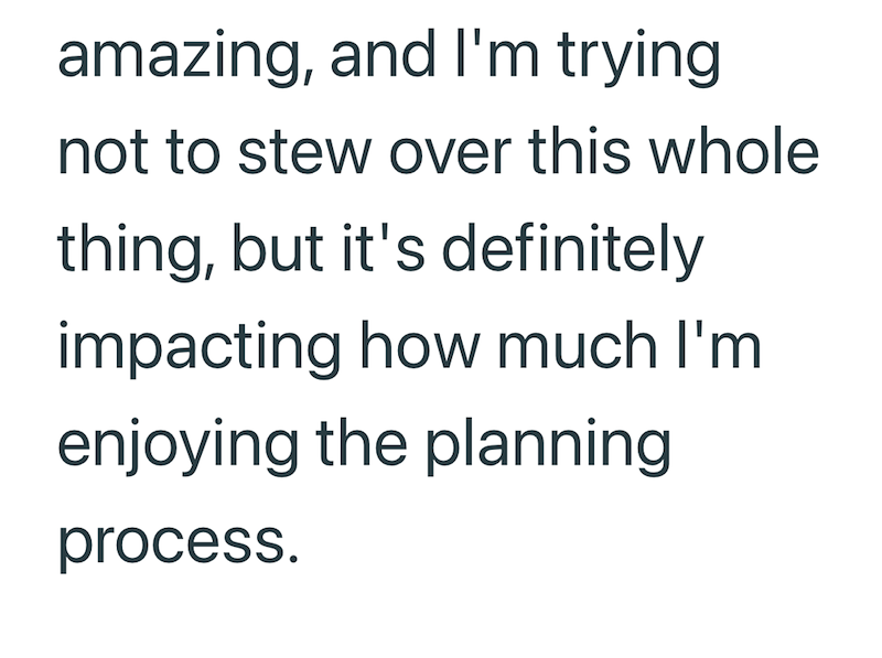 amazing, and I'm trying not to stew over this whole thing, but it's definitely impacting how much I'm enjoying the planning process.