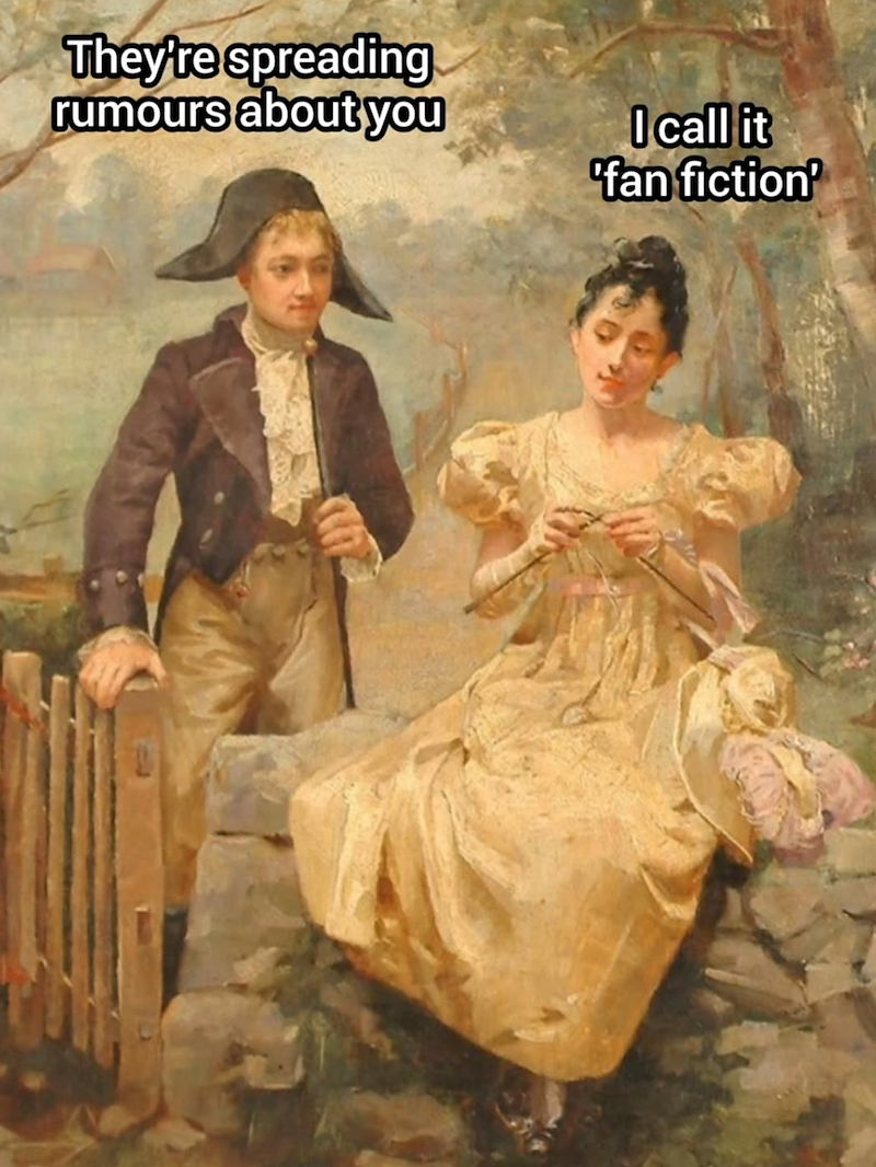 They're spreading rumours about you I call it 'fan fiction'