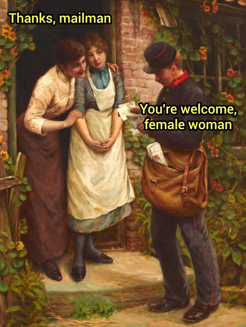 Thanks, mailman You're welcome, female woman