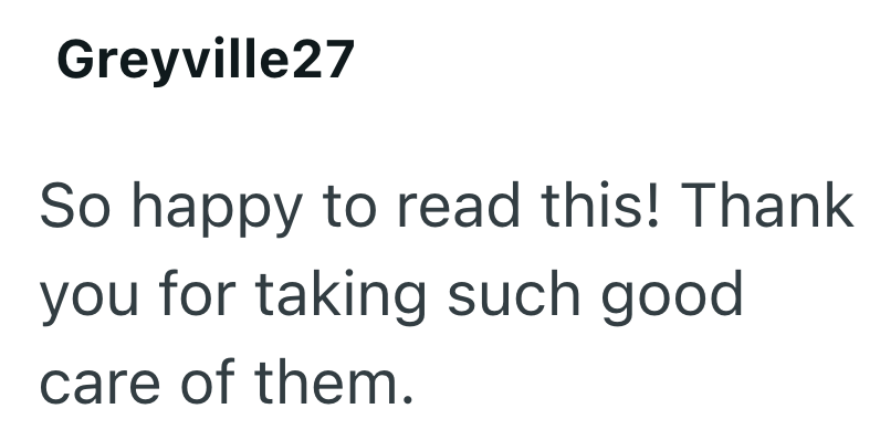 Greyville27 So happy to read this! Thank you for taking such good care of them.