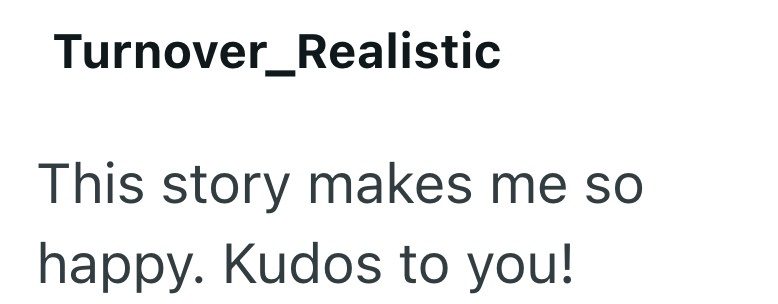 Turnover_Realistic This story makes me so happy. Kudos to you!