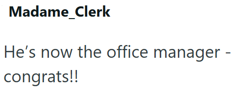 Madame_Clerk He's now the office manager - congrats!!