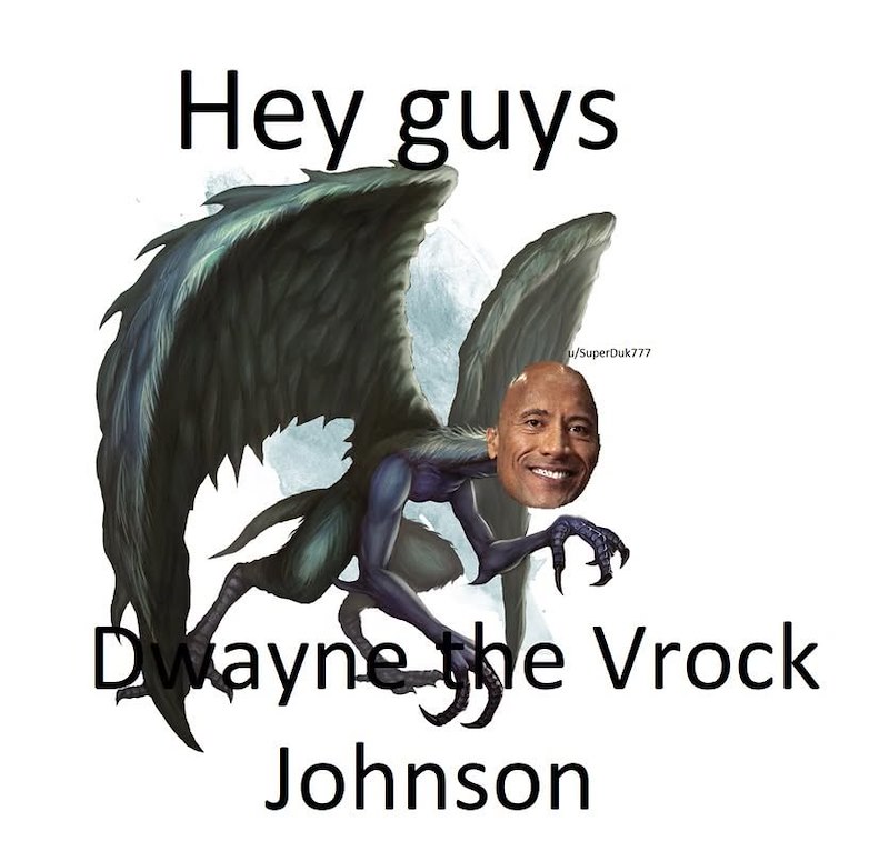 Hey guys u/SuperDuk777 Dwayne the Vrock Johnson