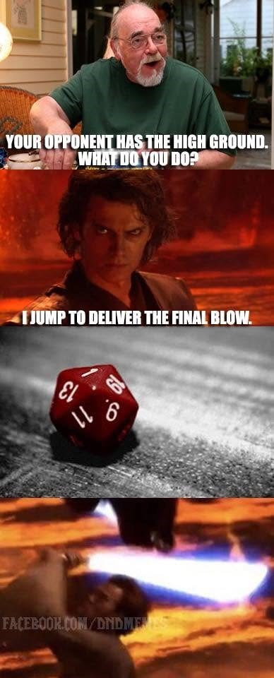 YOUR OPPONENT HAS THE HIGH GROUND. WHAT DO YOU DO? I JUMP TO DELIVER THE FINAL BLOW. ει 116 FACEBOOK.COM/DNDMENS