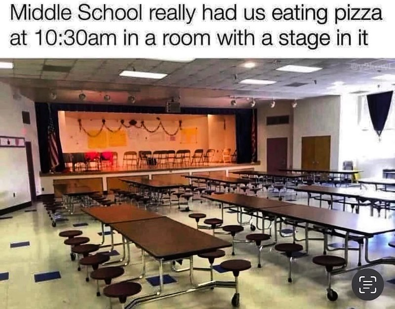 Middle School really had us eating pizza at 10:30am in a room with a stage in it =