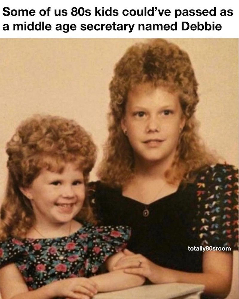 Some of us 80s kids could've passed as a middle age secretary named Debbie totally80sroom