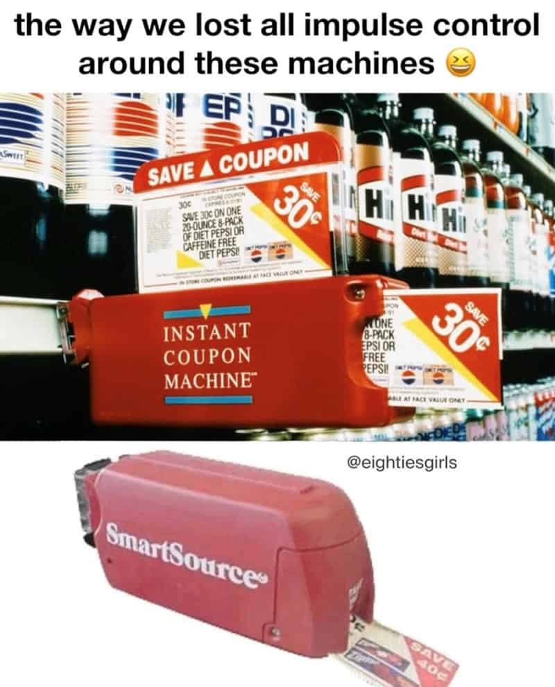 the way we lost all impulse control around these machines FEP DI SAVE A COUPON 300 S STONE COUPON CXPRESSI SAVE 30C ON ONE 20-OUNCE 8-PACK OF DIET PEPSI OR CAFFEINE FREE DIET PEPS SAVE 30 COUPON REDMALE AT FACE VALUE ONLY HH Hi SWEET INSTANT COUPON MACHINE™ ONE 8-PACK EPSI OR FREE PEPSI! SAVE 30% LE AT FACE VALUE ONLY- @eightiesgirls SmartSource SAVE 40¢
