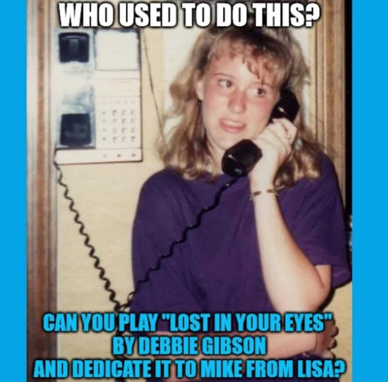 WHO USED TO DO THIS? **** CAN YOU PLAY "LOST IN YOUR EYES" BY DEBBIE GIBSON AND DEDICATE IT TO MIKE FROM LISA?