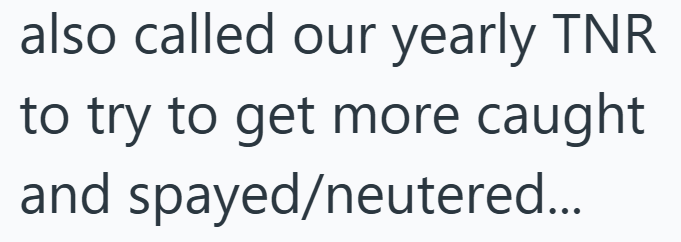 also called our yearly TNR to try to get more caught and spayed/neutered...