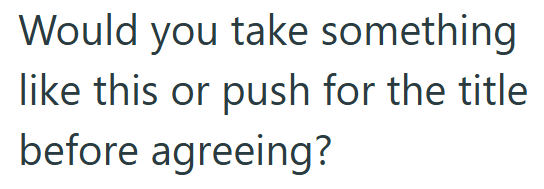 Would you take something like this or push for the title before agreeing?