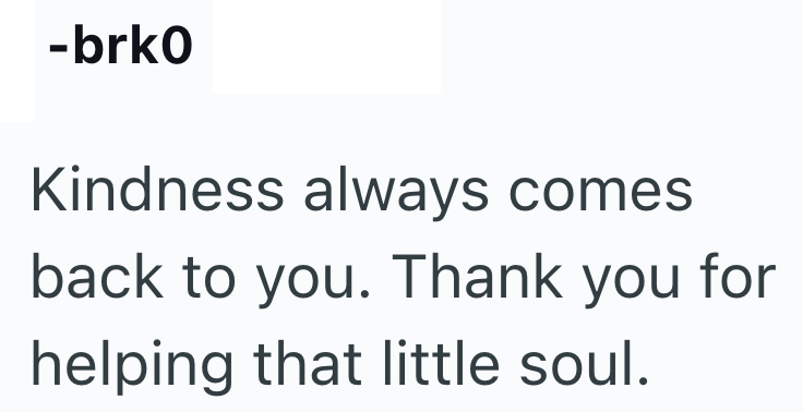 -brko Kindness always comes back to you. Thank you for helping that little soul.