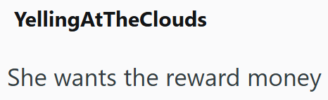 Yelling AtTheClouds She wants the reward money